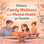 Howย 7 Practical Ways Parents Can Balance Family Wellness and Mental Health Practical Ways Parents Can Balance Family Wellness and Mental Health